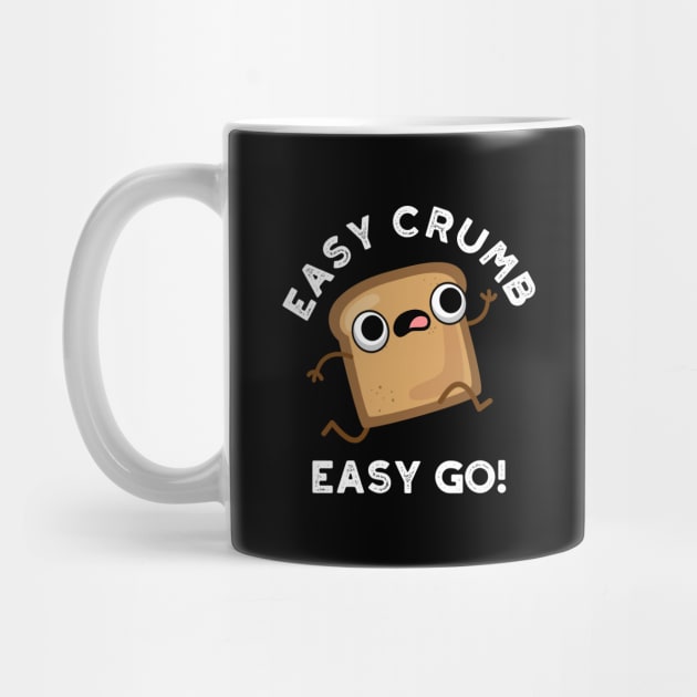 Easy Crumb Easy Go Cute Bread Pun by punnybone